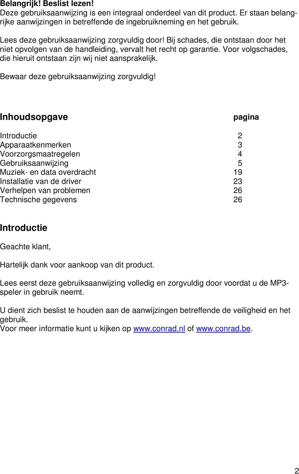 Voor volgschades, die hieruit ontstaan zijn wij niet aansprakelijk. Bewaar deze gebruiksaanwijzing zorgvuldig!