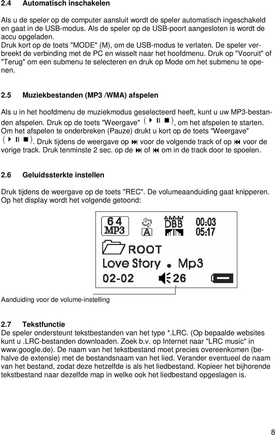 De speler verbreekt de verbinding met de PC en wisselt naar het hoofdmenu. Druk op "Vooruit" of "Terug" om een submenu te selecteren en druk op Mode om het submenu te openen. 2.