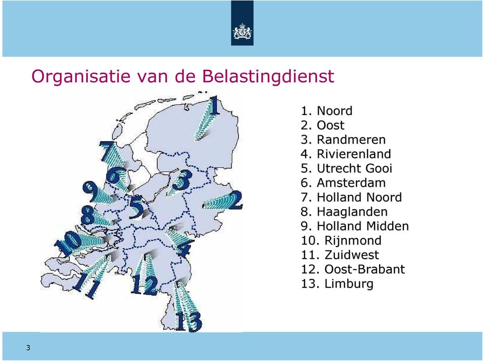 Amsterdam 7. Holland Noord 8. Haaglanden 9.