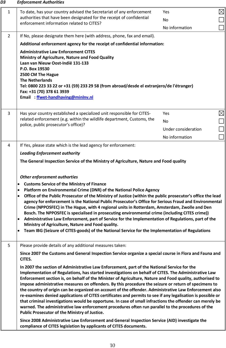 Additional enforcement agency for the receipt of confidential information: Administrative Law Enforcement CITES Ministry of Agriculture, Nature and Food Quality Laan van Nieuw Oo