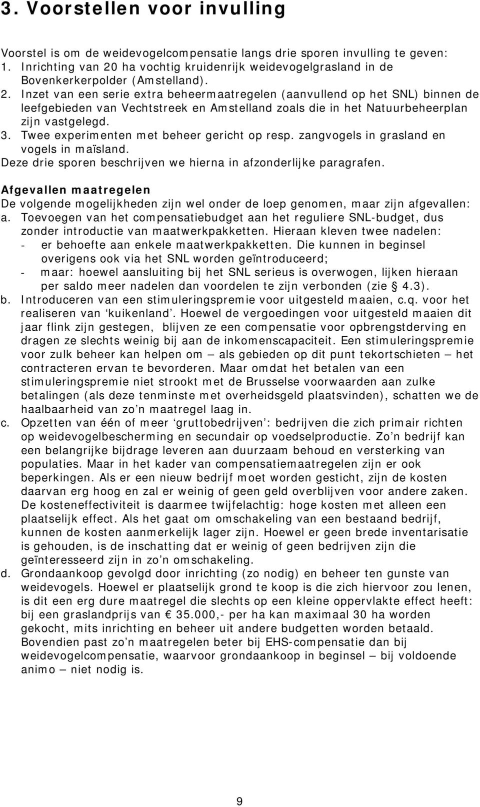 3. Twee experimenten met beheer gericht op resp. zangvogels in grasland en vogels in maïsland. Deze drie sporen beschrijven we hierna in afzonderlijke paragrafen.