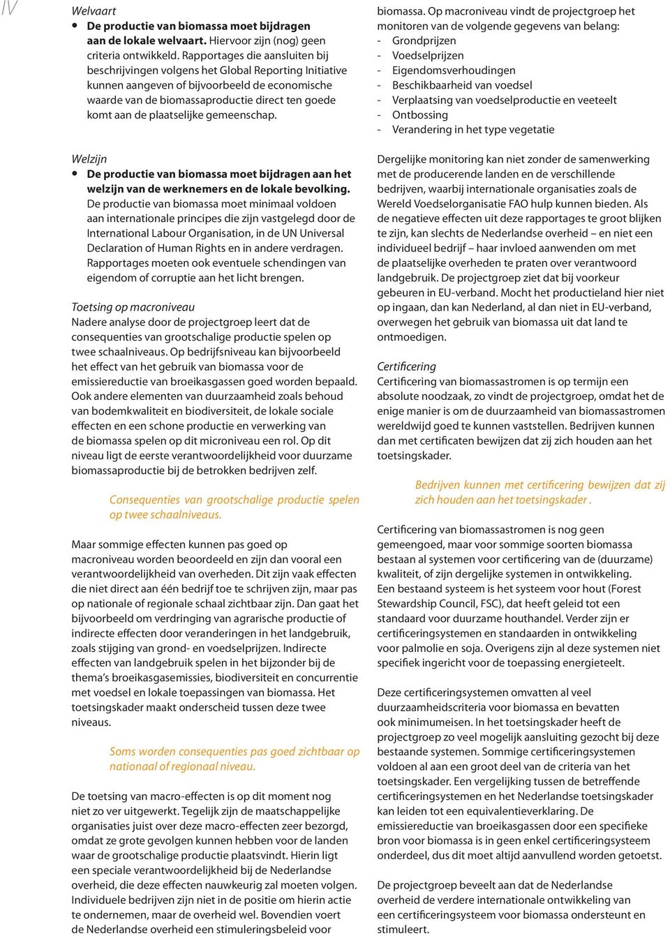 plaatselijke gemeenschap. Welzijn De productie van biomassa moet bijdragen aan het welzijn van de werknemers en de lokale bevolking.