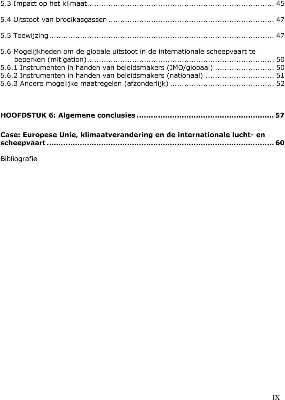 .. 50 5.6.2 Instrumenten in handen van beleidsmakers (nationaal)... 51 5.6.3 Andere mogelijke maatregelen (afzonderlijk).