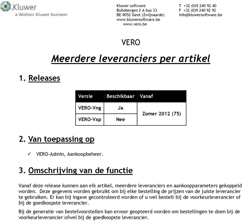 Omschrijving van de functie Vanaf deze release kunnen aan elk artikel, meerdere leveranciers en aankpparameters gekppeld wrden.