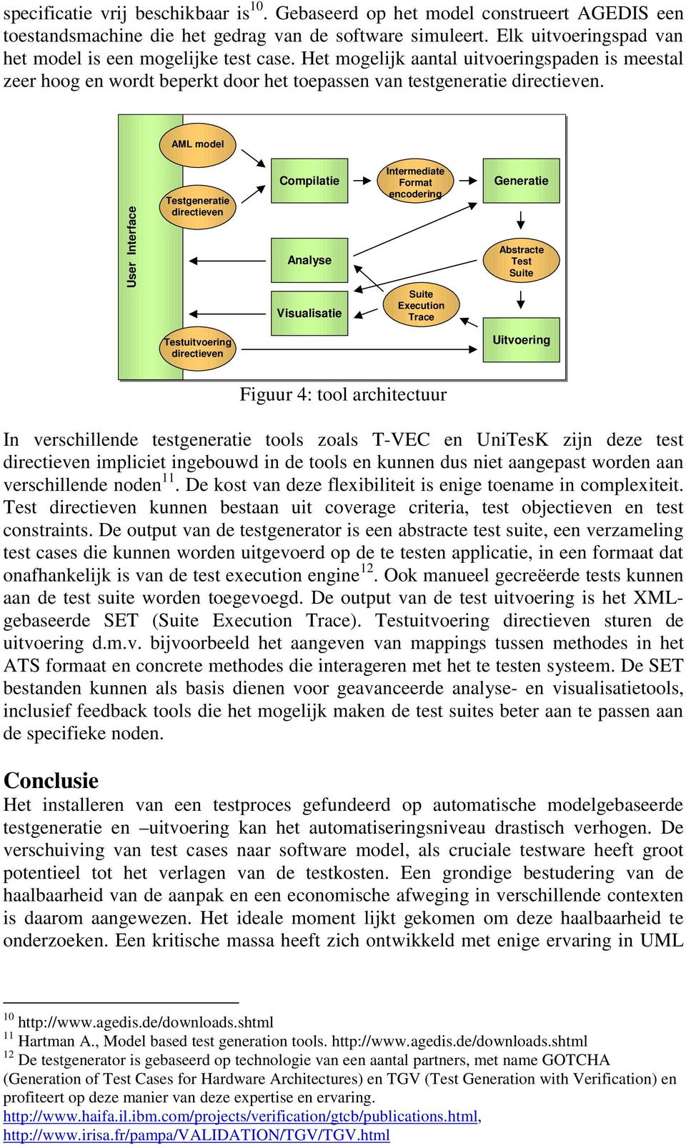 AML model User Interface generatie Compilatie Analyse Visualisatie Intermediate Format encodering Suite Execution Trace Generatie Abstracte Suite uitvoering Uitvoering Figuur 4: tool architectuur In