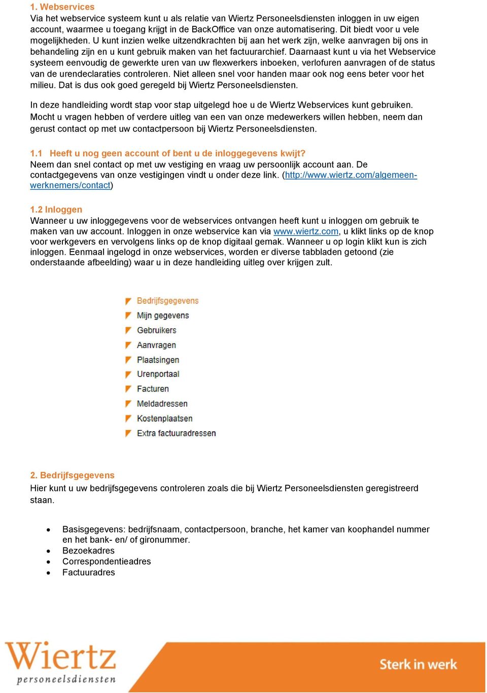 Daarnaast kunt u via het Webservice systeem eenvoudig de gewerkte uren van uw flexwerkers inboeken, verlofuren aanvragen of de status van de urendeclaraties controleren.