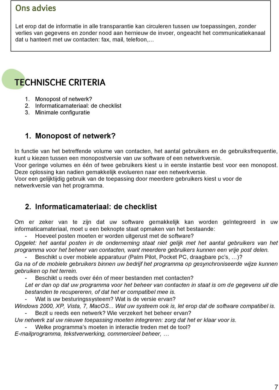 2. Informaticamateriaal: de checklist 3. Minimale configuratie 1. Monopost of netwerk?