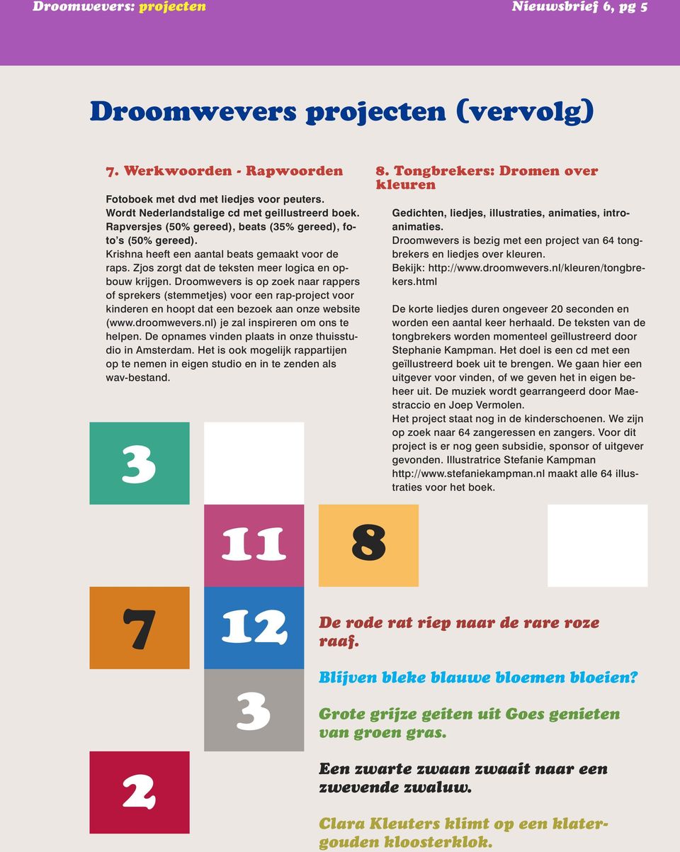 Droomwevers is op zoek naar rappers of sprekers (stemmetjes) voor een rap-project voor kinderen en hoopt dat een bezoek aan onze website (www.droomwevers.nl) je zal inspireren om ons te helpen.