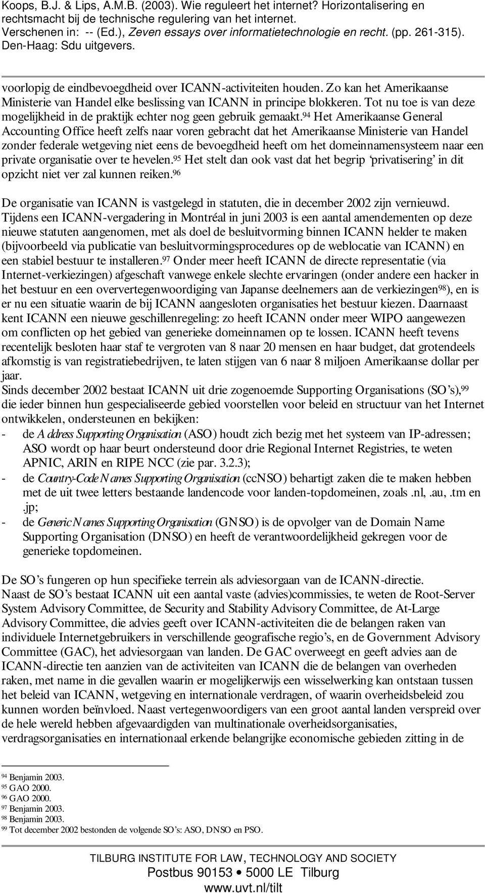 94 Het Amerikaanse General Accounting Office heeft zelfs naar voren gebracht dat het Amerikaanse Ministerie van Handel zonder federale wetgeving niet eens de bevoegdheid heeft om het