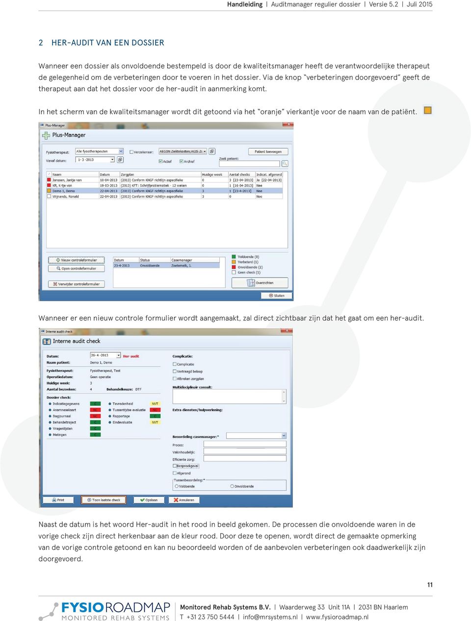 voeren in het dossier. Via de knop verbeteringen doorgevoerd geeft de therapeut aan dat het dossier voor de her-audit in aanmerking komt.