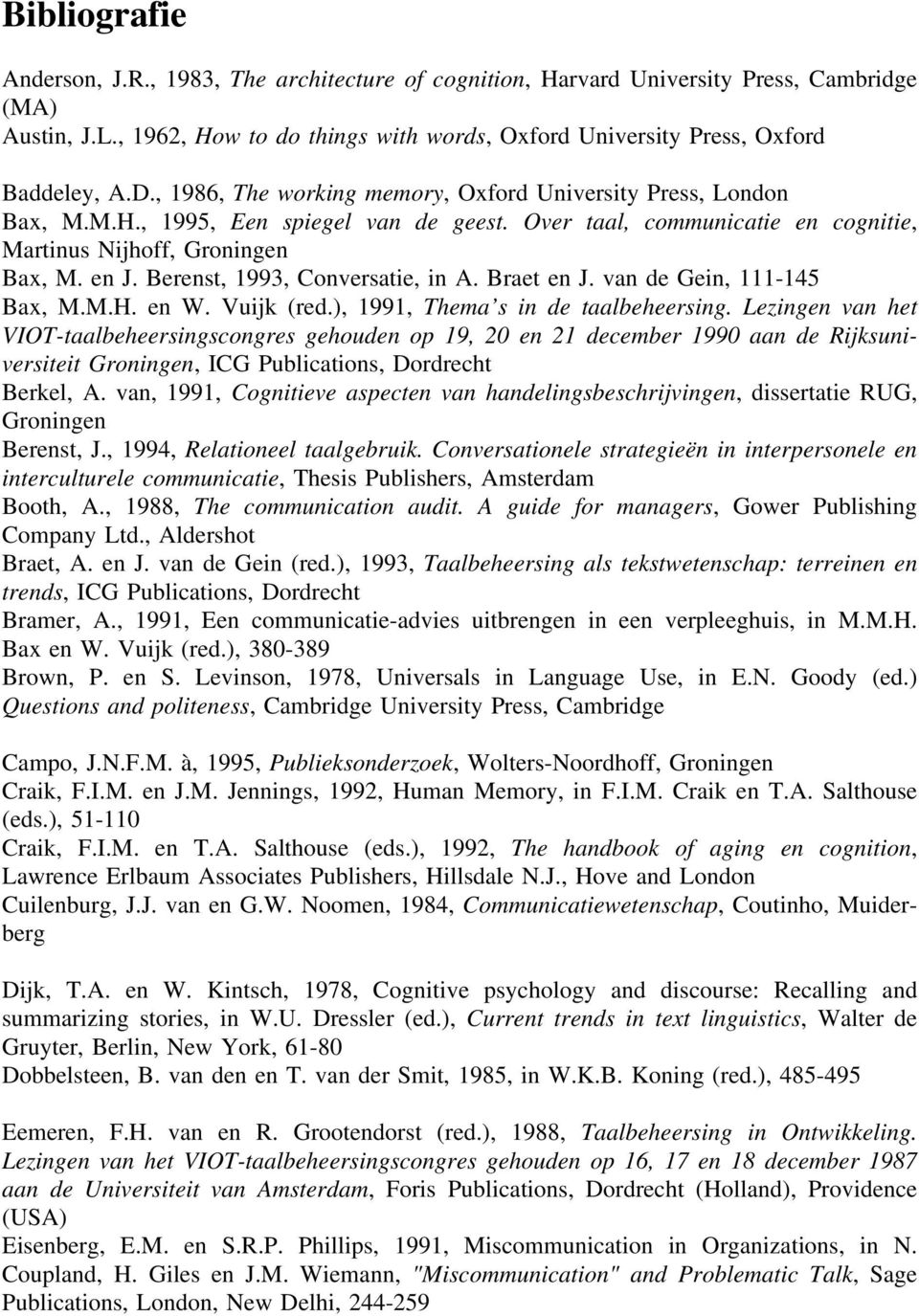 Berenst, 1993, Conversatie, in A. Braet en J. van de Gein, 111-145 Bax, M.M.H. en W. Vuijk (red.), 1991, Thema s in de taalbeheersing.