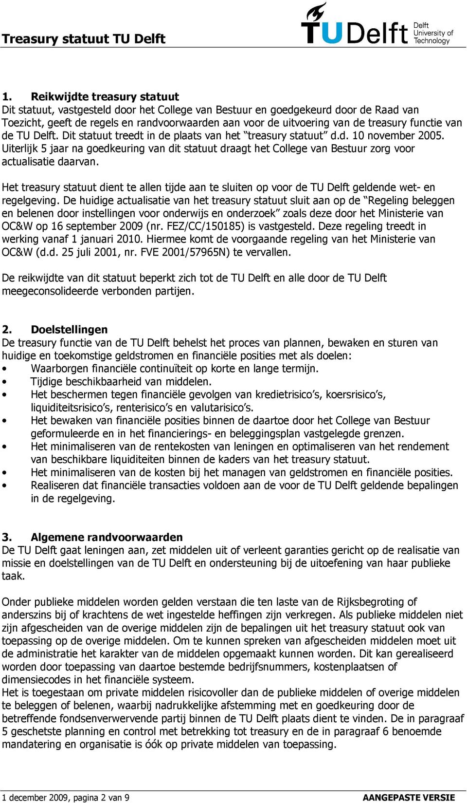 Uiterlijk 5 jaar na goedkeuring van dit statuut draagt het College van Bestuur zorg voor actualisatie daarvan.