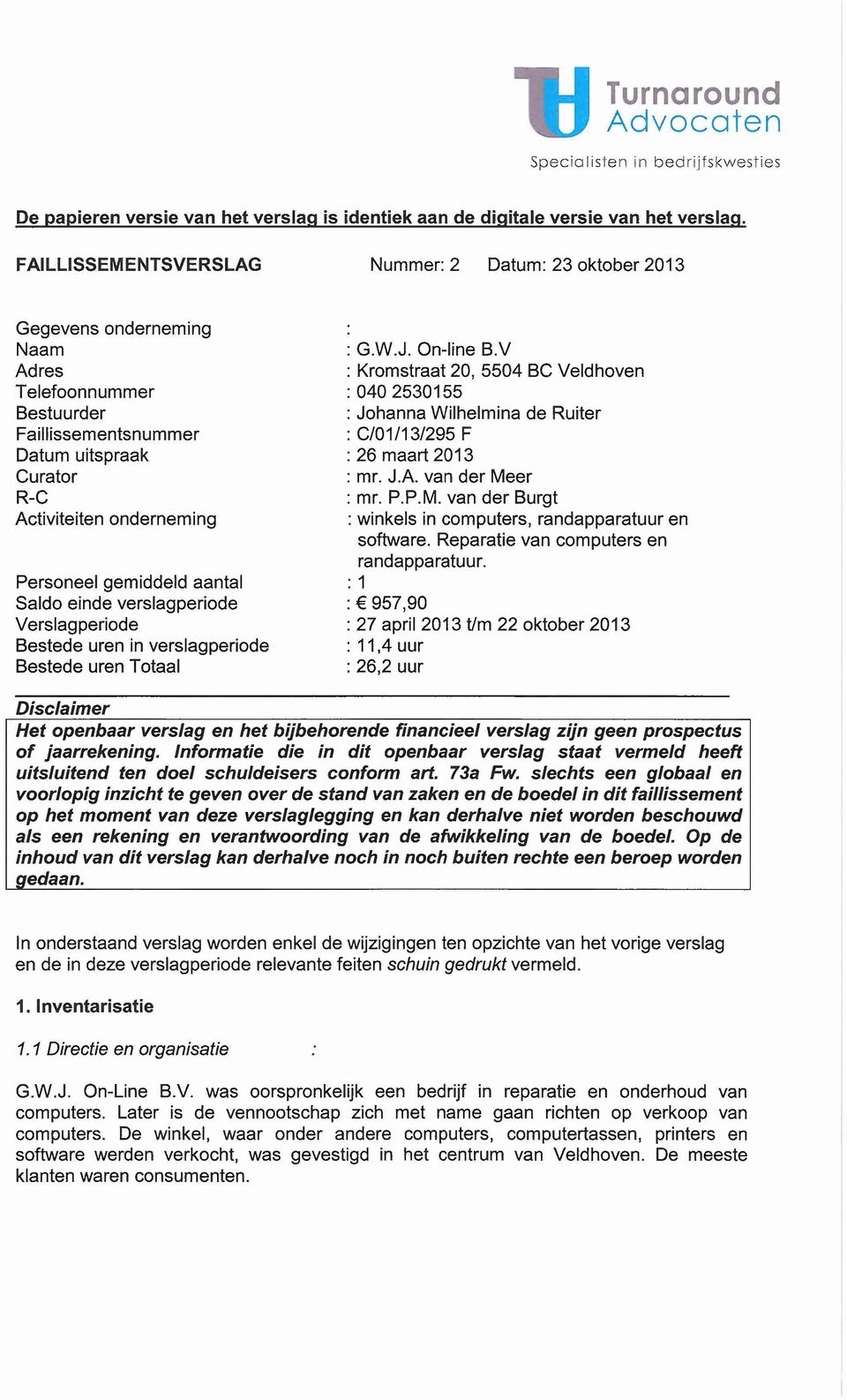 gemiddeld aantal Saldo einde verslagperiode Verslagperiode Bestede uren in verslagperiode Bestede uren Totaal : G.W.J. On-line B.