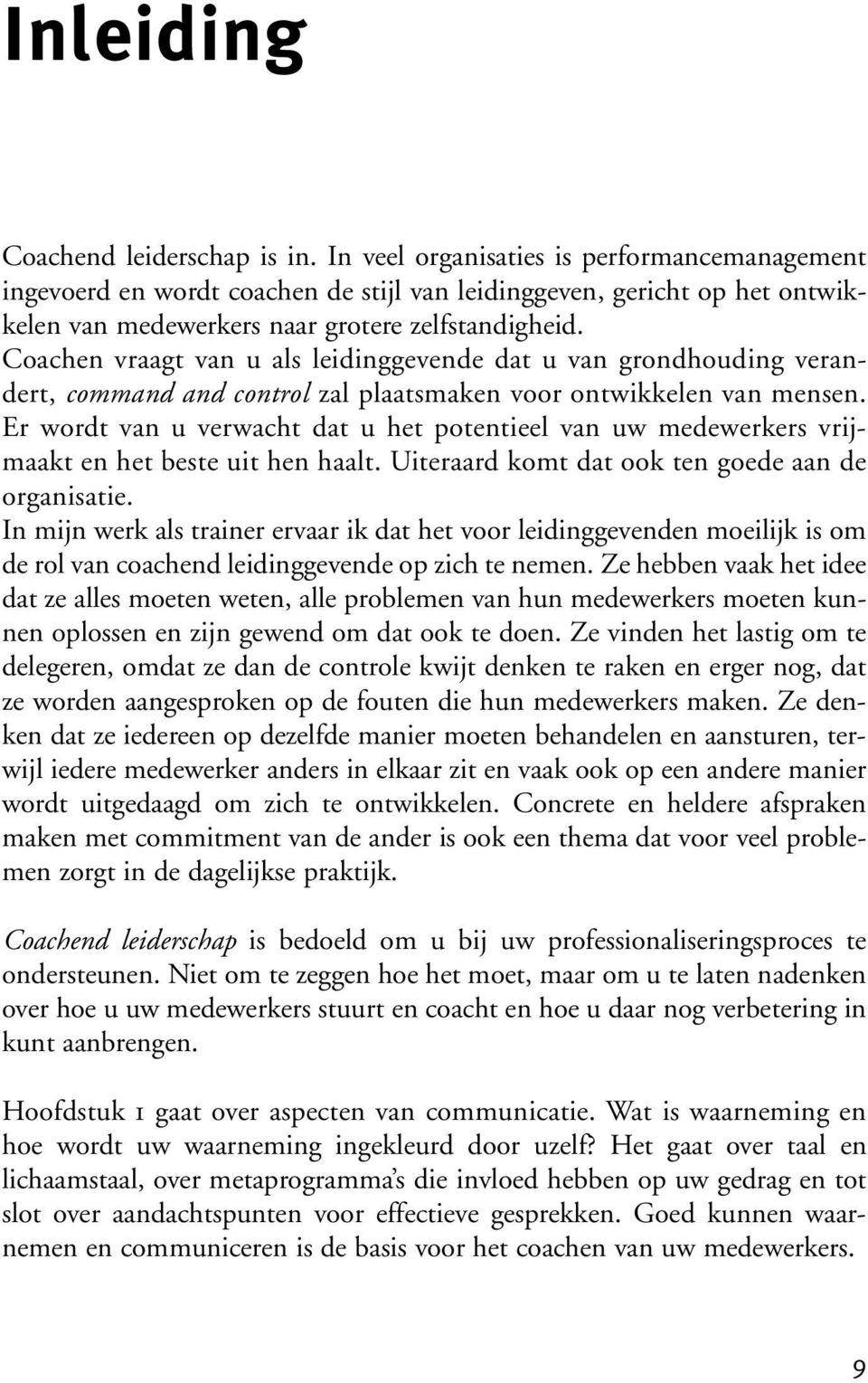 Coachen vraagt van u als leidinggevende dat u van grondhouding verandert, command and control zal plaatsmaken voor ontwikkelen van mensen.