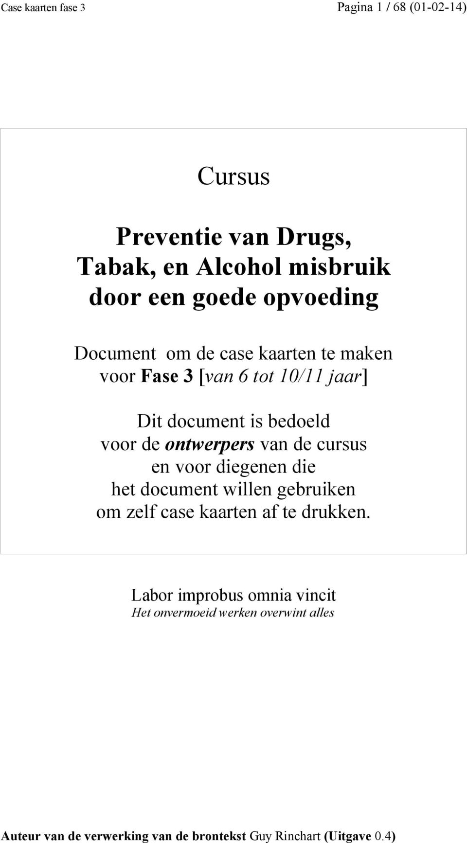 document is bedoeld voor de ontwerpers van de cursus en voor diegenen die het document willen