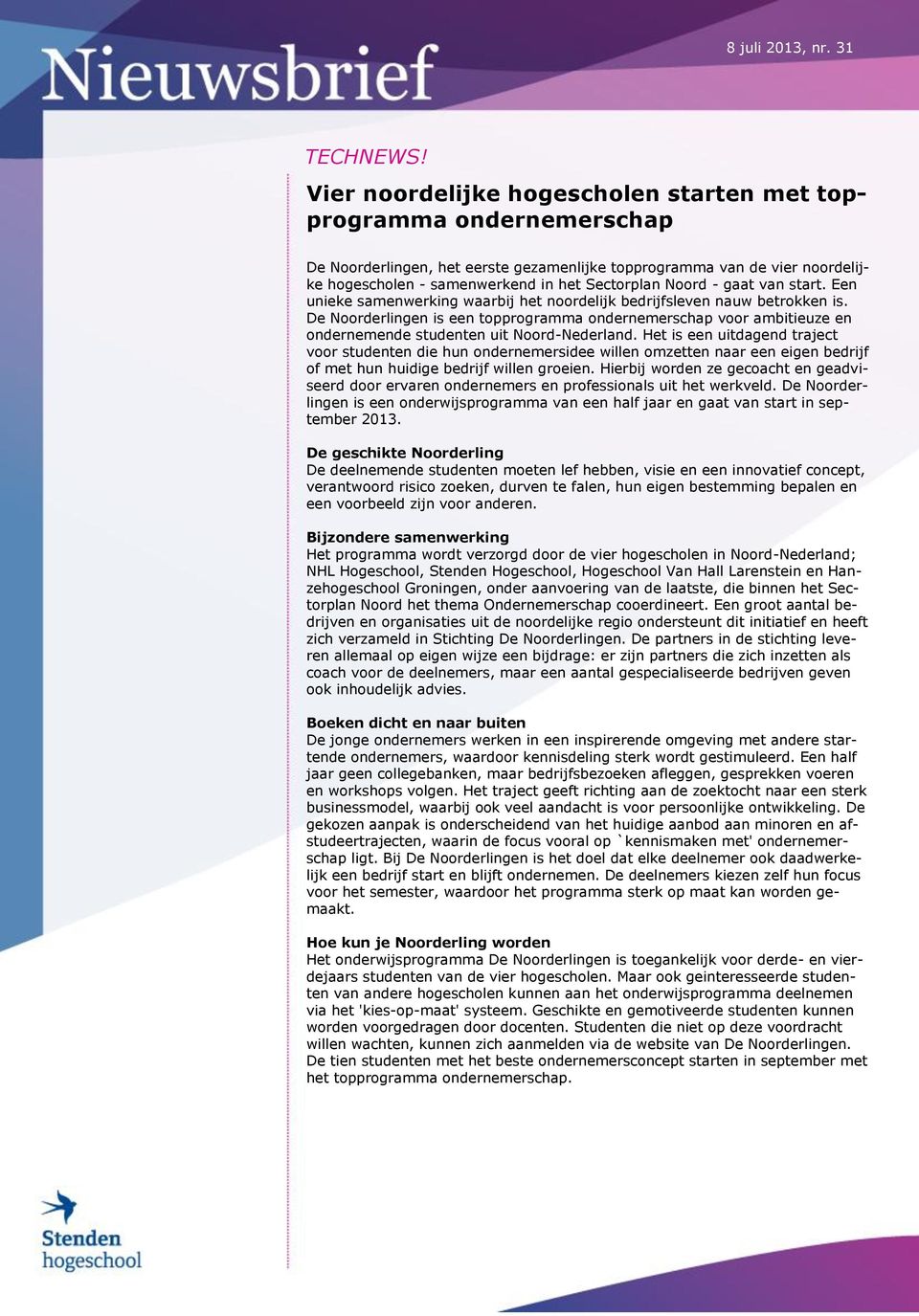 De Noorderlingen is een topprogramma ondernemerschap voor ambitieuze en ondernemende studenten uit Noord-Nederland.
