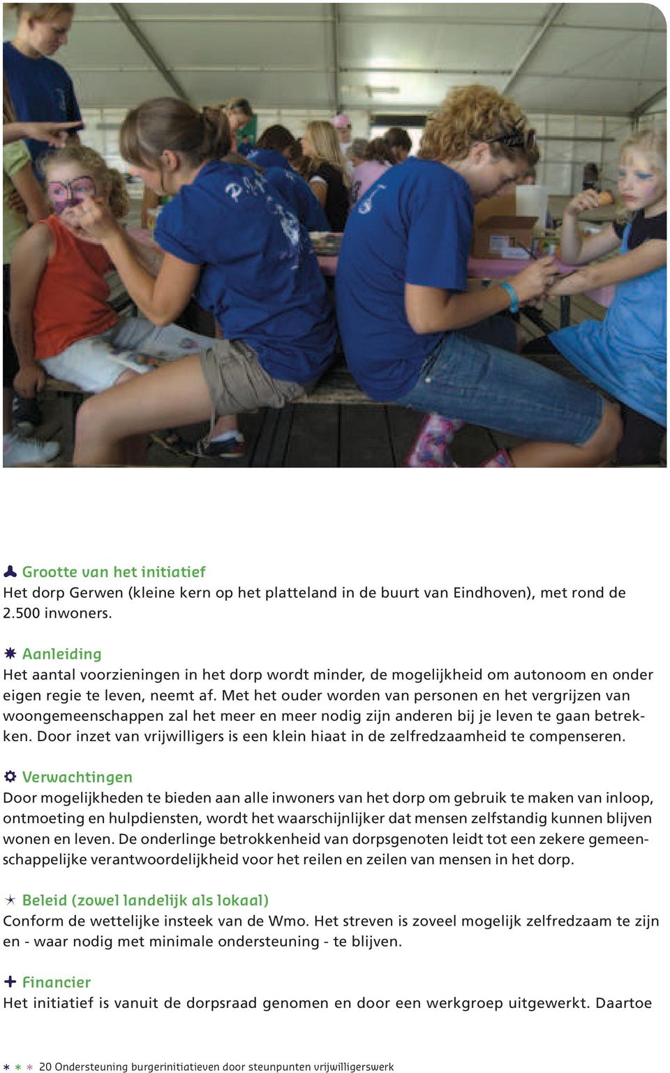 Met het ouder worden van personen en het vergrijzen van woongemeenschappen zal het meer en meer nodig zijn anderen bij je leven te gaan betrekken.