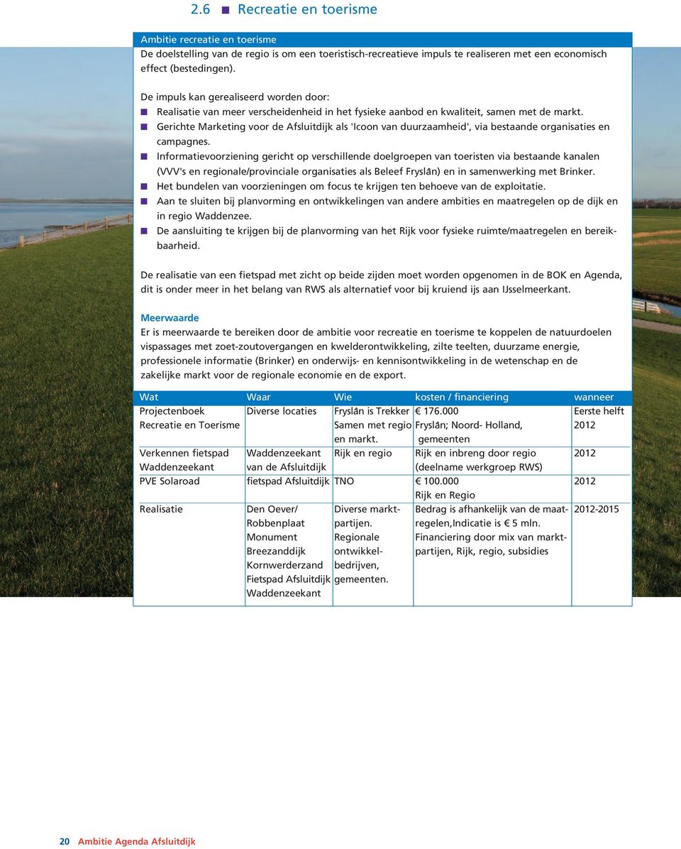 Gerichte Marketing voor de Afsluitdijk als 'Icoon van duurzaamheid', via bestaande organisaties en campagnes.