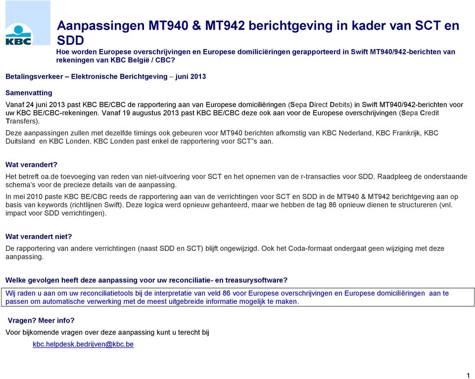 Betalingsverkeer Elektronische Berichtgeving juni 2013 Samenvatting Vanaf 24 juni 2013 past KBC BE/CBC de rapportering aan van Europese domiciliëringen (Sepa Direct Debits) in Swift