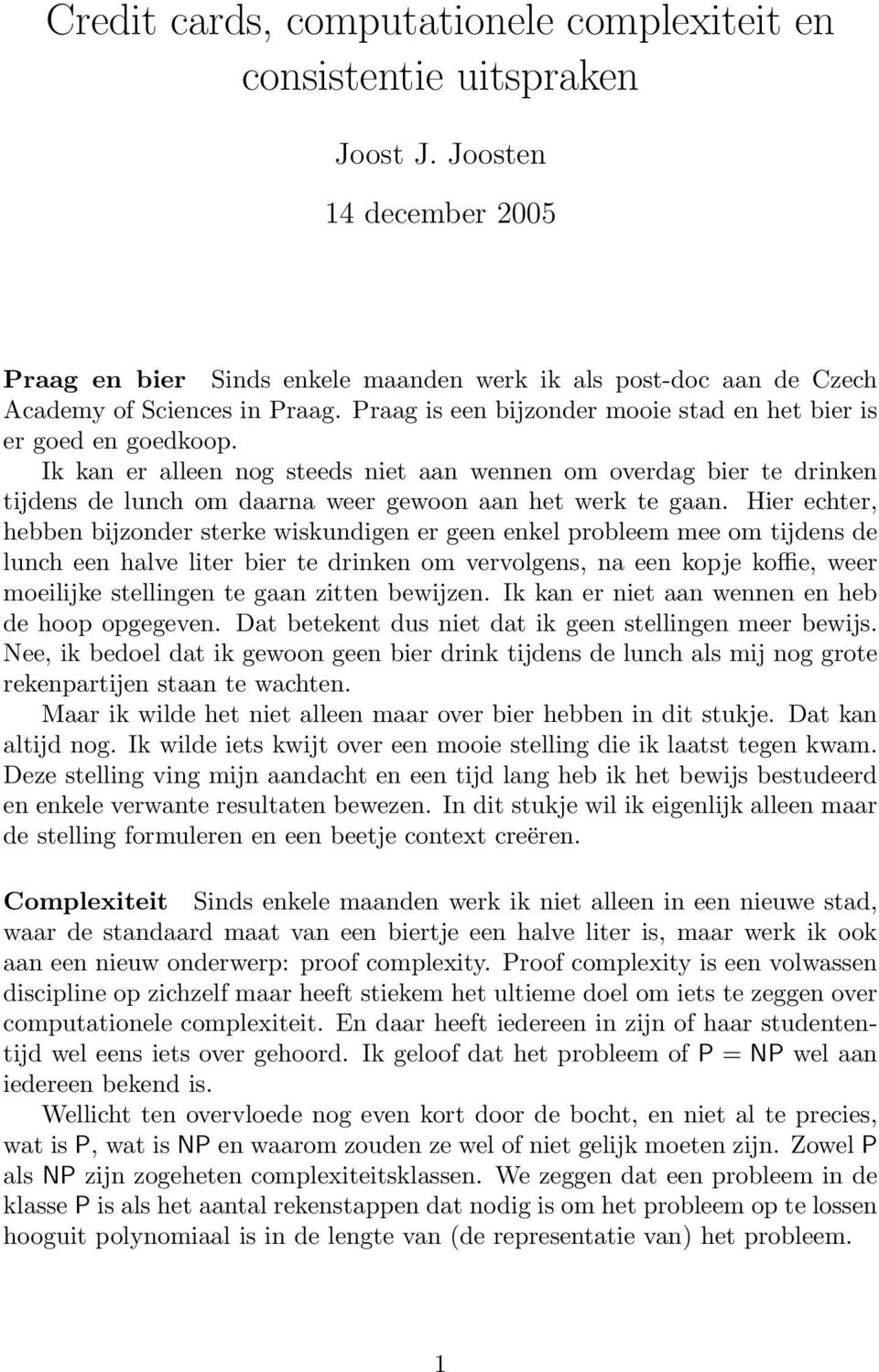 Ik kan er alleen nog steeds niet aan wennen om overdag bier te drinken tijdens de lunch om daarna weer gewoon aan het werk te gaan.