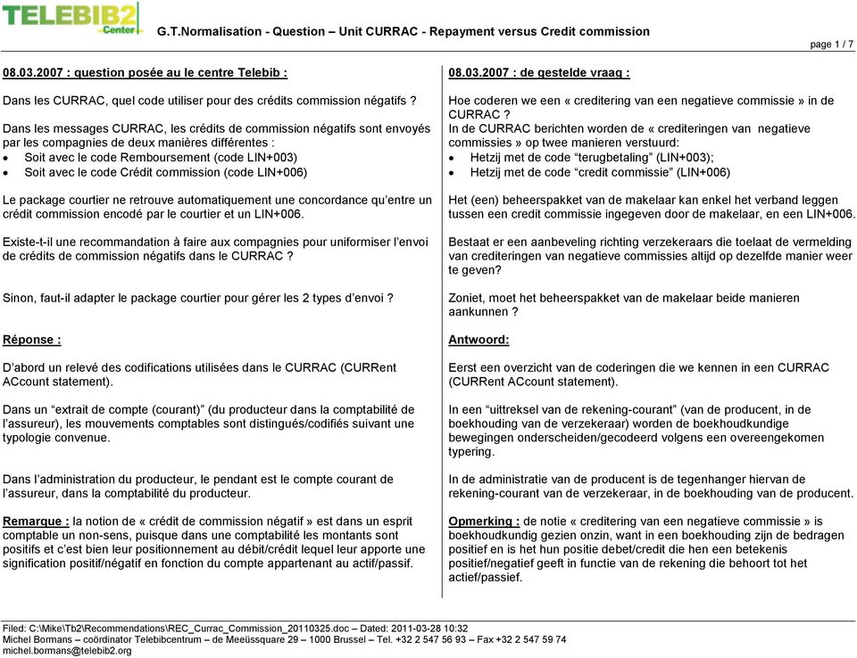 commission (code LIN+006) Le package courtier ne retrouve automatiquement une concordance qu entre un crédit commission encodé par le courtier et un LIN+006.