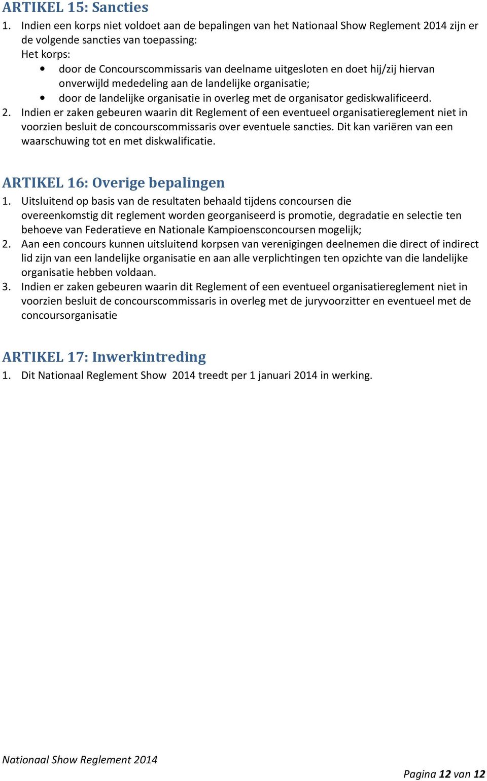 mededeling aan de landelijke organisatie; door de landelijke organisatie in overleg met de organisator gediskwalificeerd. 2.