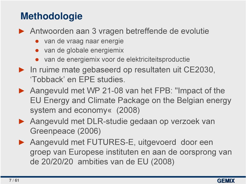 Aangevuld met WP 21-08 van het FPB: "Impact of the EU Energy and Climate Package on the Belgian energy system and economy«(2008) Aangevuld met
