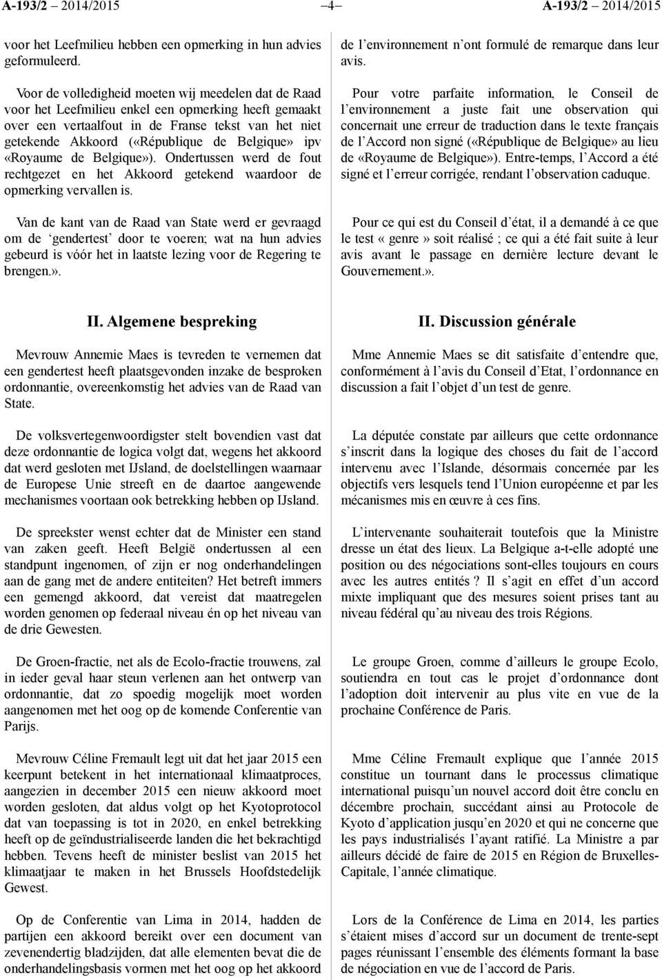 Belgique» ipv «Royaume de Belgique»). Ondertussen werd de fout rechtgezet en het Akkoord getekend waardoor de opmerking vervallen is.