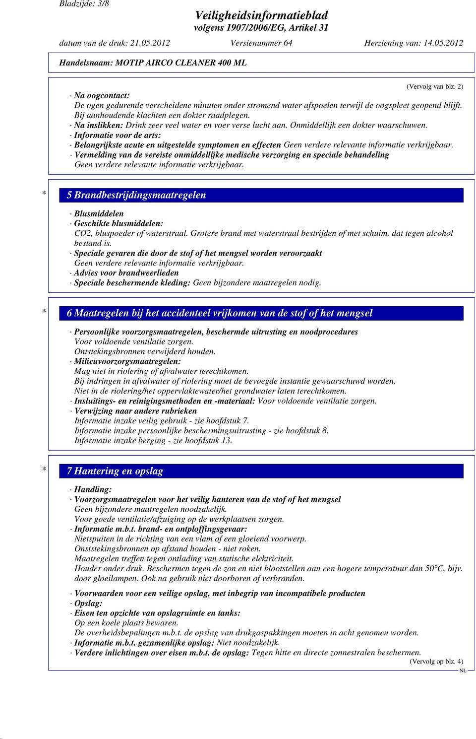 Informatie voor de arts: Belangrijkste acute en uitgestelde symptomen en effecten Geen verdere relevante informatie verkrijgbaar.