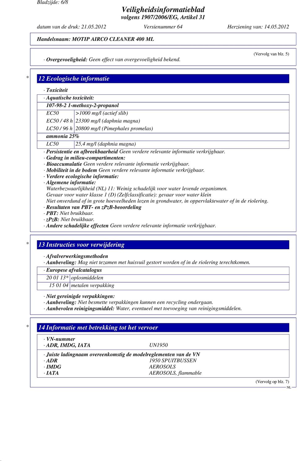 promelas) ammonia 25% LC50 25,4 mg/l (daphnia magna) Persistentie en afbreekbaarheid Geen verdere relevante informatie verkrijgbaar.