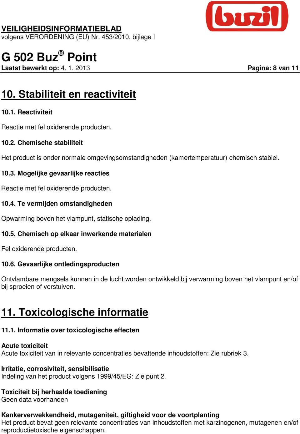 Chemisch op elkaar inwerkende materialen Fel oxiderende producten. 10.6.