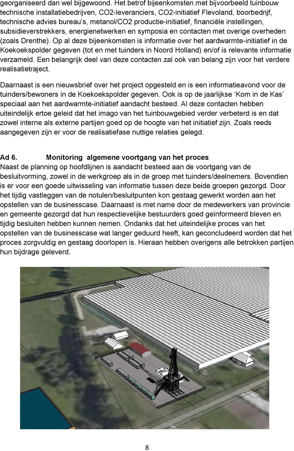 productie-initiatief, financiële instellingen, subsidieverstrekkers, energienetwerken en symposia en contacten met overige overheden (zoals Drenthe).