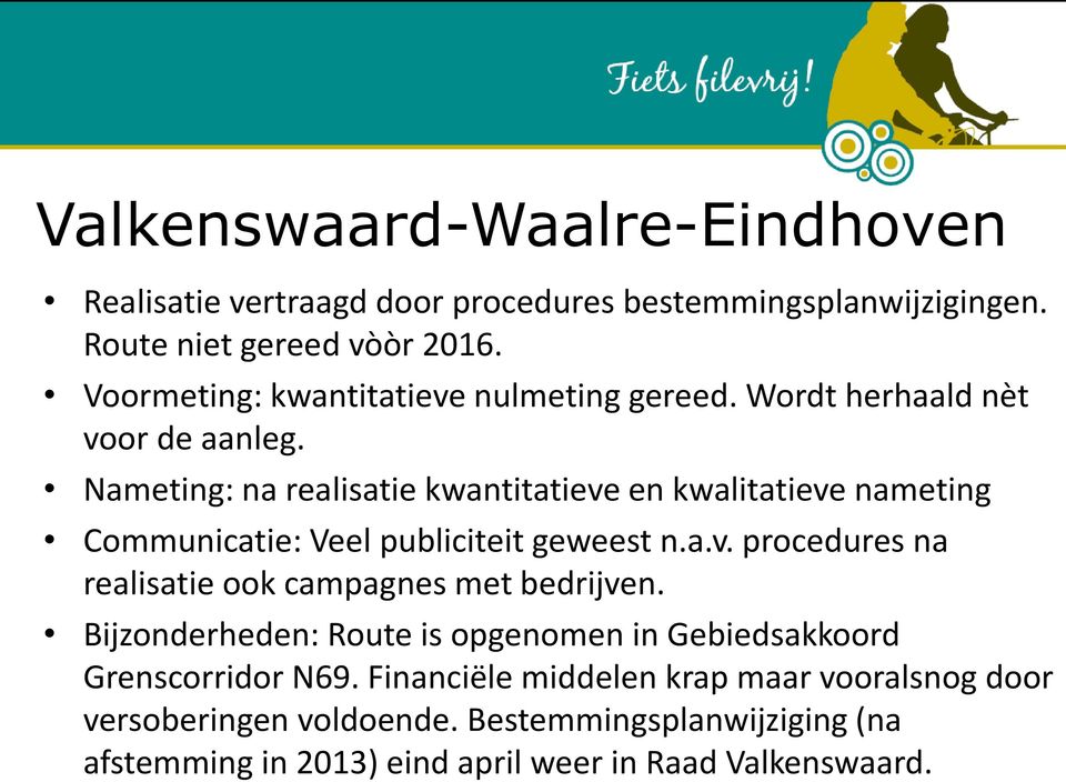 Nameting: na realisatie kwantitatieve en kwalitatieve nameting Communicatie: Veel publiciteit geweest n.a.v. procedures na realisatie ook campagnes met bedrijven.