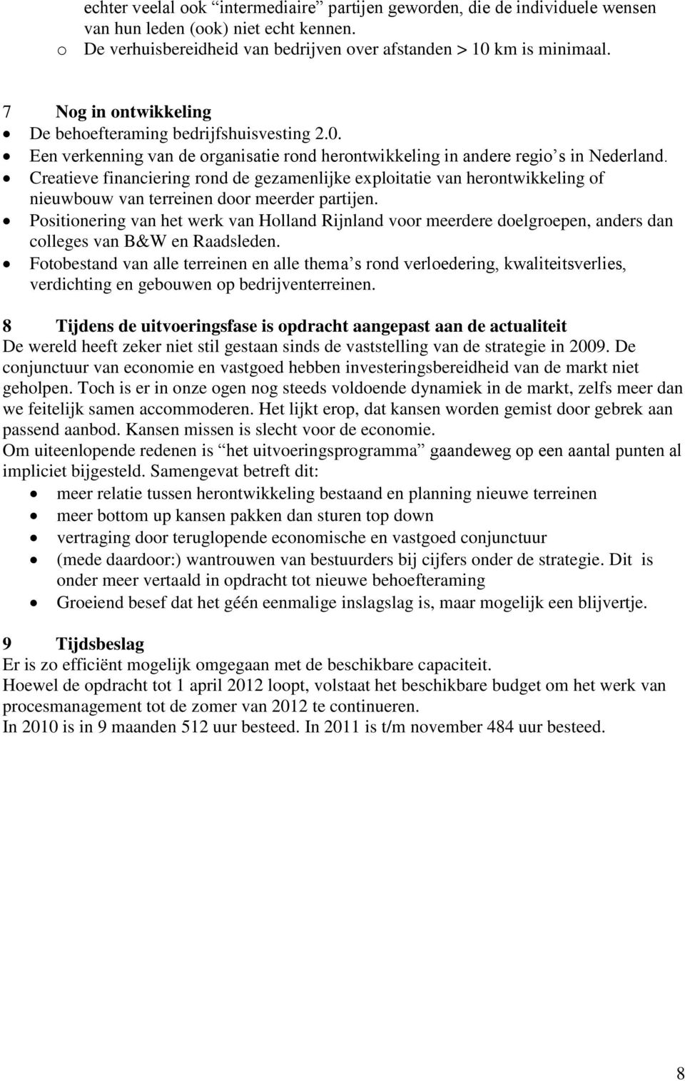 Creatieve financiering rond de gezamenlijke exploitatie van herontwikkeling of nieuwbouw van terreinen door meerder partijen.