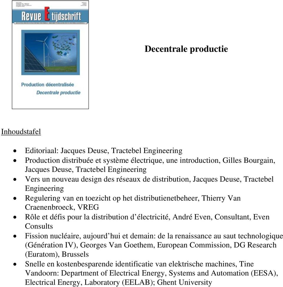 distribution d électricité, André Even, Consultant, Even Consults Fission nucléaire, aujourd hui et demain: de la renaissance au saut technologique (Génération IV), Georges Van Goethem, European