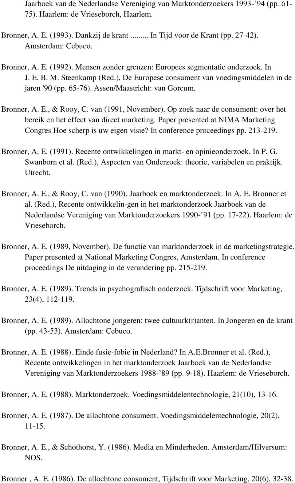 65-76). Assen/Maastricht: van Gorcum. Bronner, A. E., & Rooy, C. van (1991, November). Op zoek naar de consument: over het bereik en het effect van direct marketing.