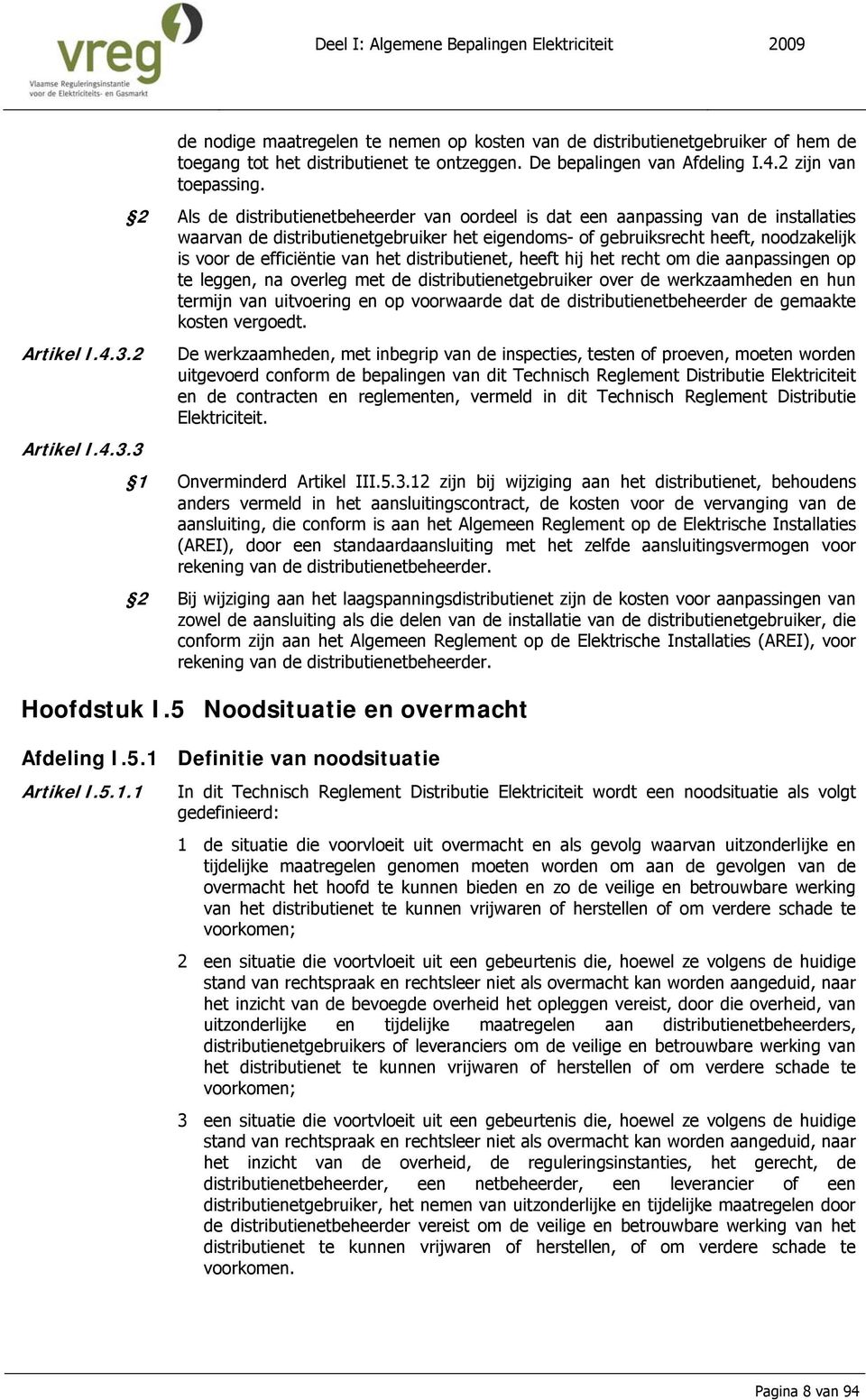 2 Als de distributienetbeheerder van oordeel is dat een aanpassing van de installaties waarvan de distributienetgebruiker het eigendoms- of gebruiksrecht heeft, noodzakelijk is voor de efficiëntie