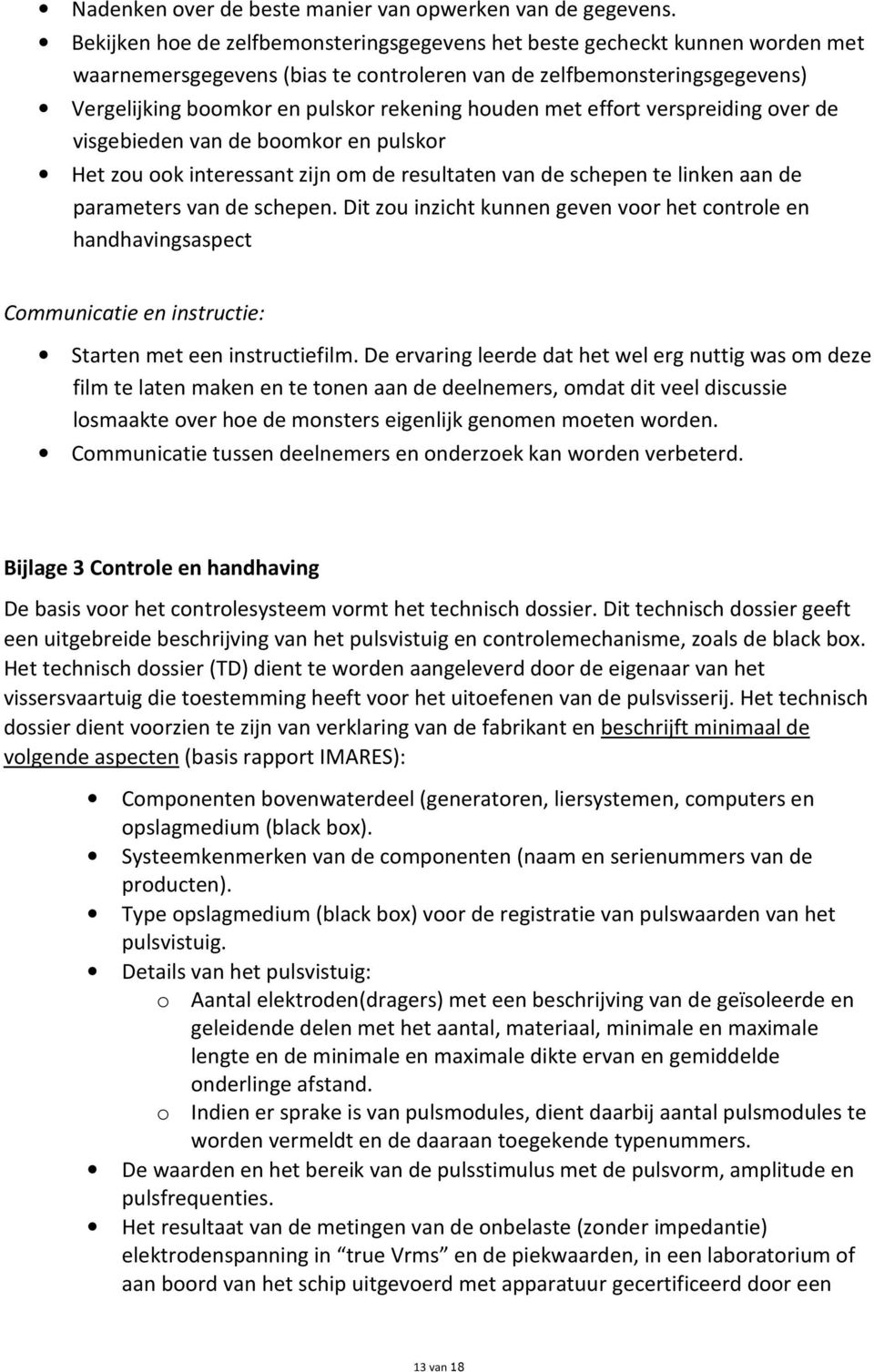 houden met effort verspreiding over de visgebieden van de boomkor en pulskor Het zou ook interessant zijn om de resultaten van de schepen te linken aan de parameters van de schepen.