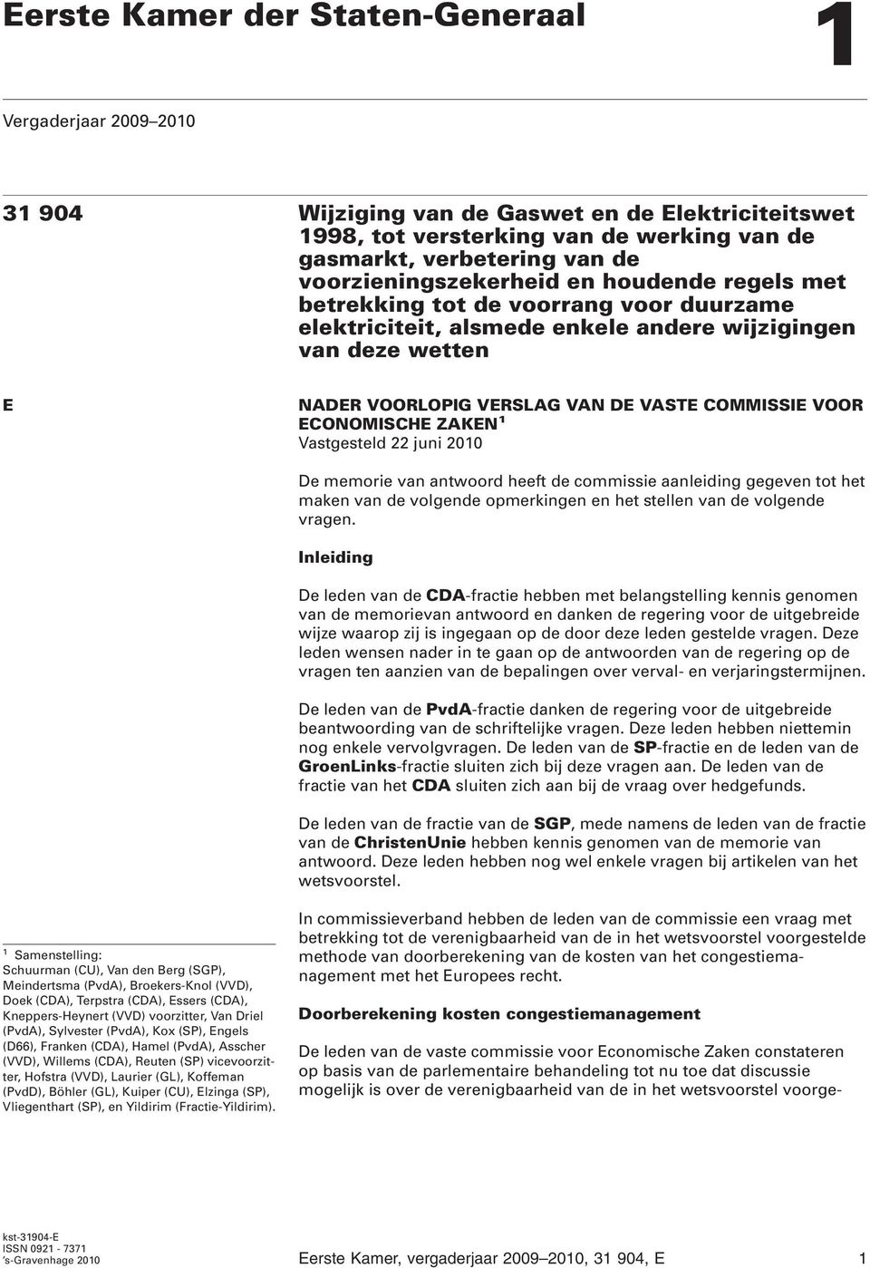 VOOR ECONOMISCHE ZAKEN 1 Vastgesteld 22 juni 2010 De memorie van antwoord heeft de commissie aanleiding gegeven tot het maken van de volgende opmerkingen en het stellen van de volgende vragen.