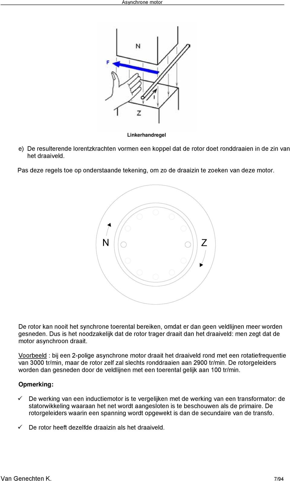 Du i het noodzakelijk dat de oto tage daait dan het daaiveld: men zegt dat de moto aynchoon daait.