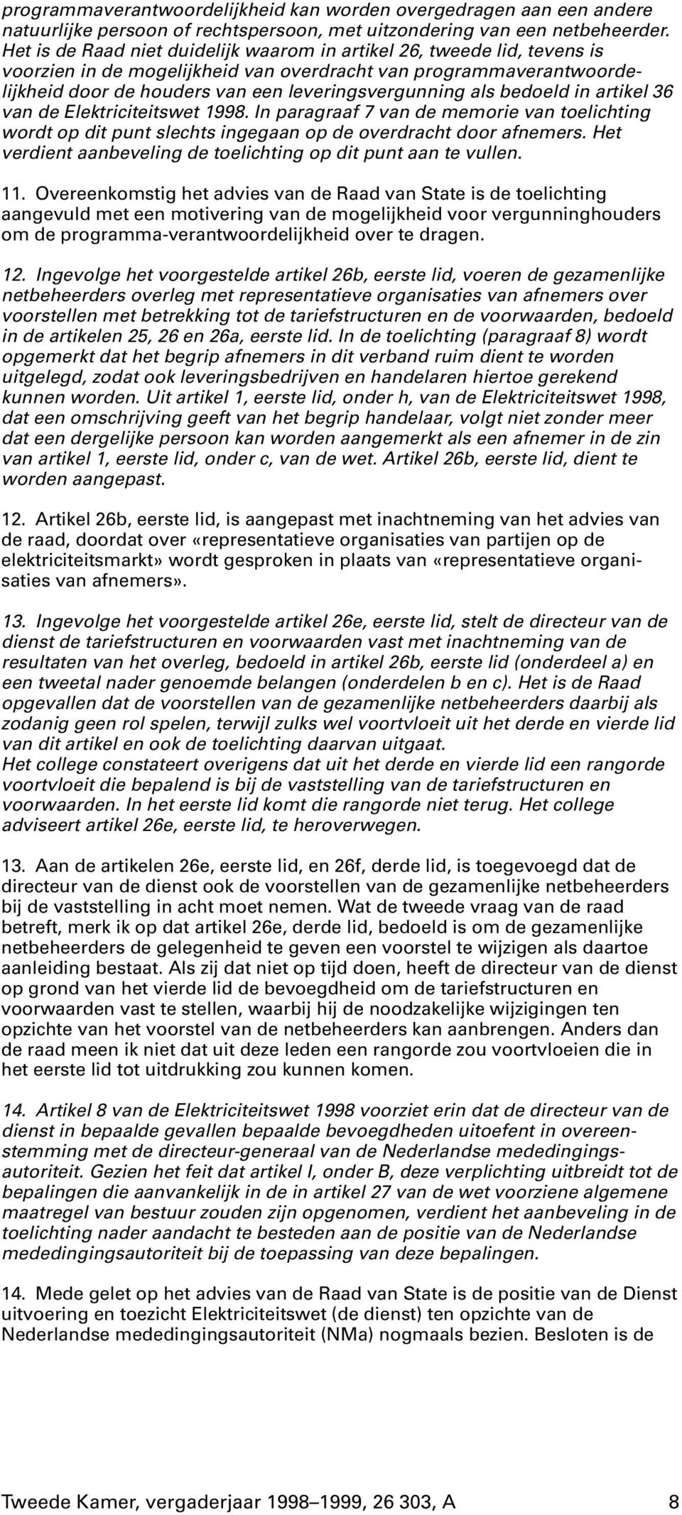 bedoeld in artikel 36 van de Elektriciteitswet 1998. In paragraaf 7 van de memorie van toelichting wordt op dit punt slechts ingegaan op de overdracht door afnemers.