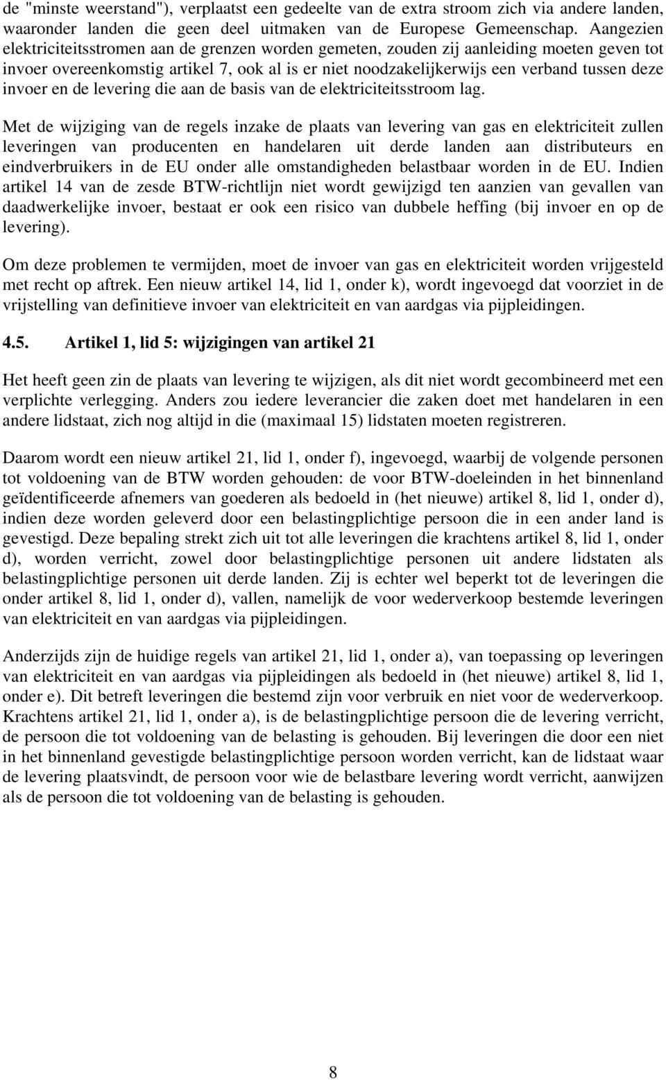 invoer en de levering die aan de basis van de elektriciteitsstroom lag.