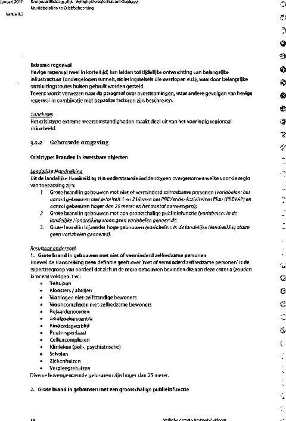 Tevens wordt verwezen naar de paragraaf over overstromingen, waar andere gevolgen van hevige regenvai in combinatie met bepaalde factoren zijn beschreven, Conclusie.