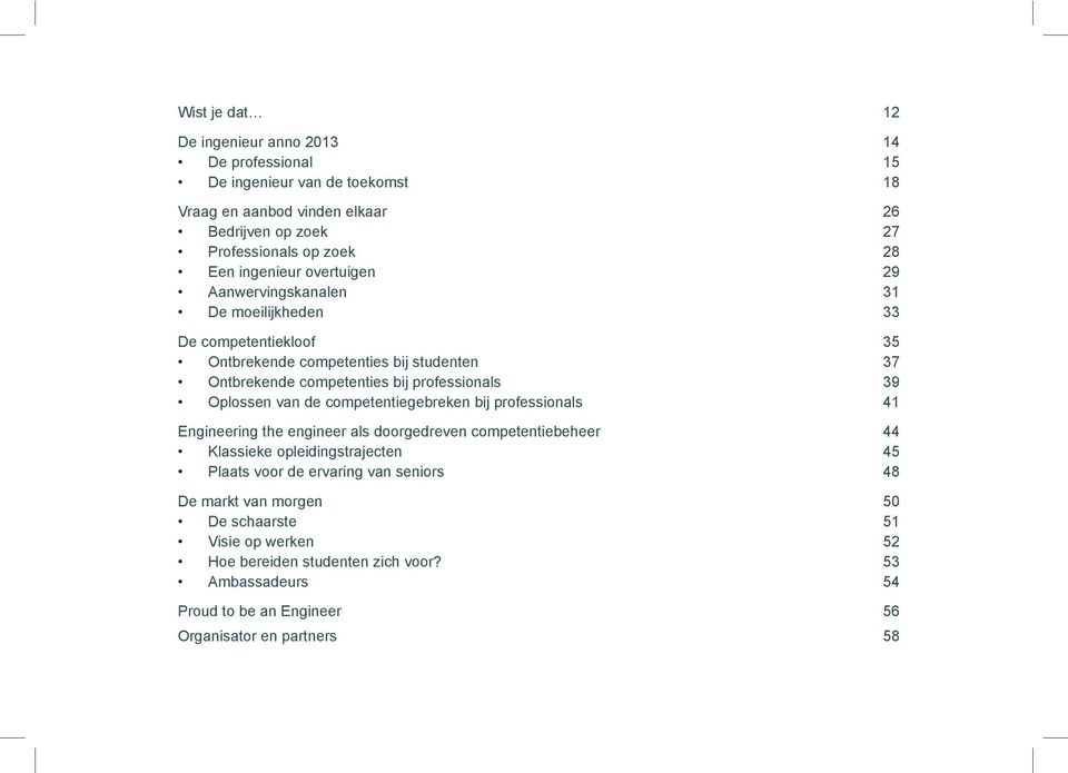 Oplossen van de competentiegebreken bij professionals 41 Engineering the engineer als doorgedreven competentiebeheer 44 Klassieke opleidingstrajecten 45 Plaats voor de ervaring