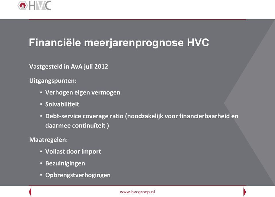 coverage ratio (noodzakelijk voor financierbaarheid en daarmee