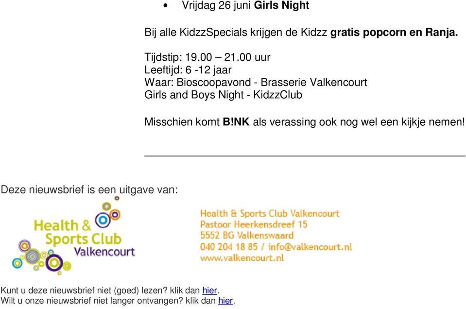 00 uur Leeftijd: 6-12 jaar Waar: Bioscoopavond - Brasserie Valkencourt Girls and Boys Night - KidzzClub
