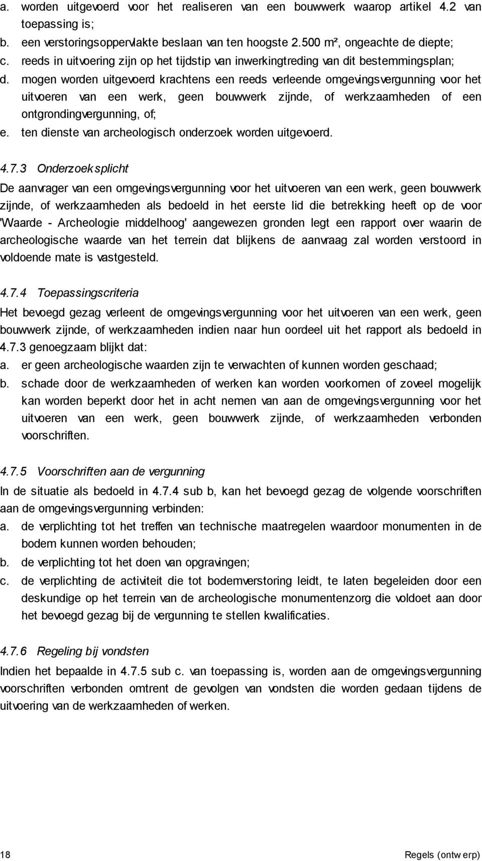 mogen worden uitgevoerd krachtens een reeds verleende omgevingsvergunning voor het uitvoeren van een werk, geen bouwwerk zijnde, of werkzaamheden of een ontgrondingvergunning, of; e.