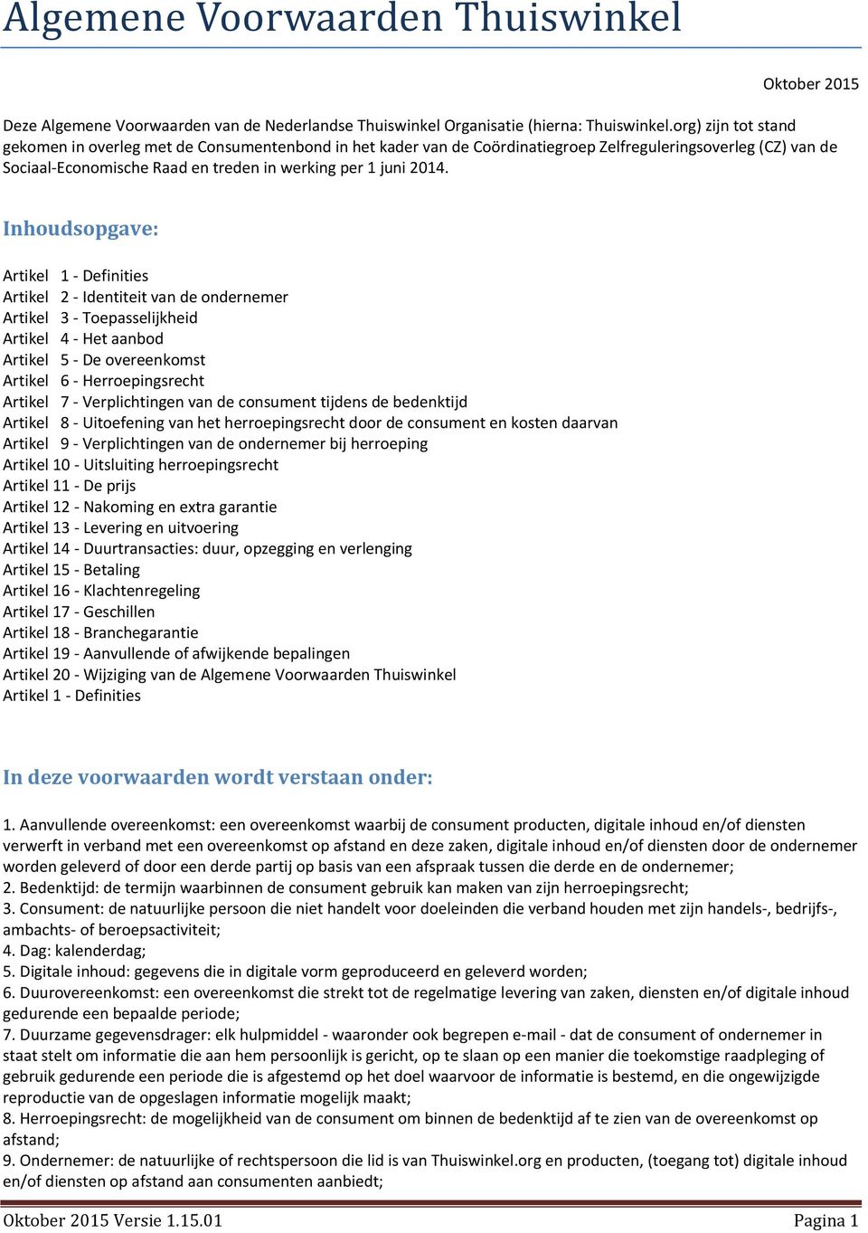 Inhoudsopgave: Artikel 1 - Definities Artikel 2 - Identiteit van de ondernemer Artikel 3 - Toepasselijkheid Artikel 4 - Het aanbod Artikel 5 - De overeenkomst Artikel 6 - Herroepingsrecht Artikel 7 -