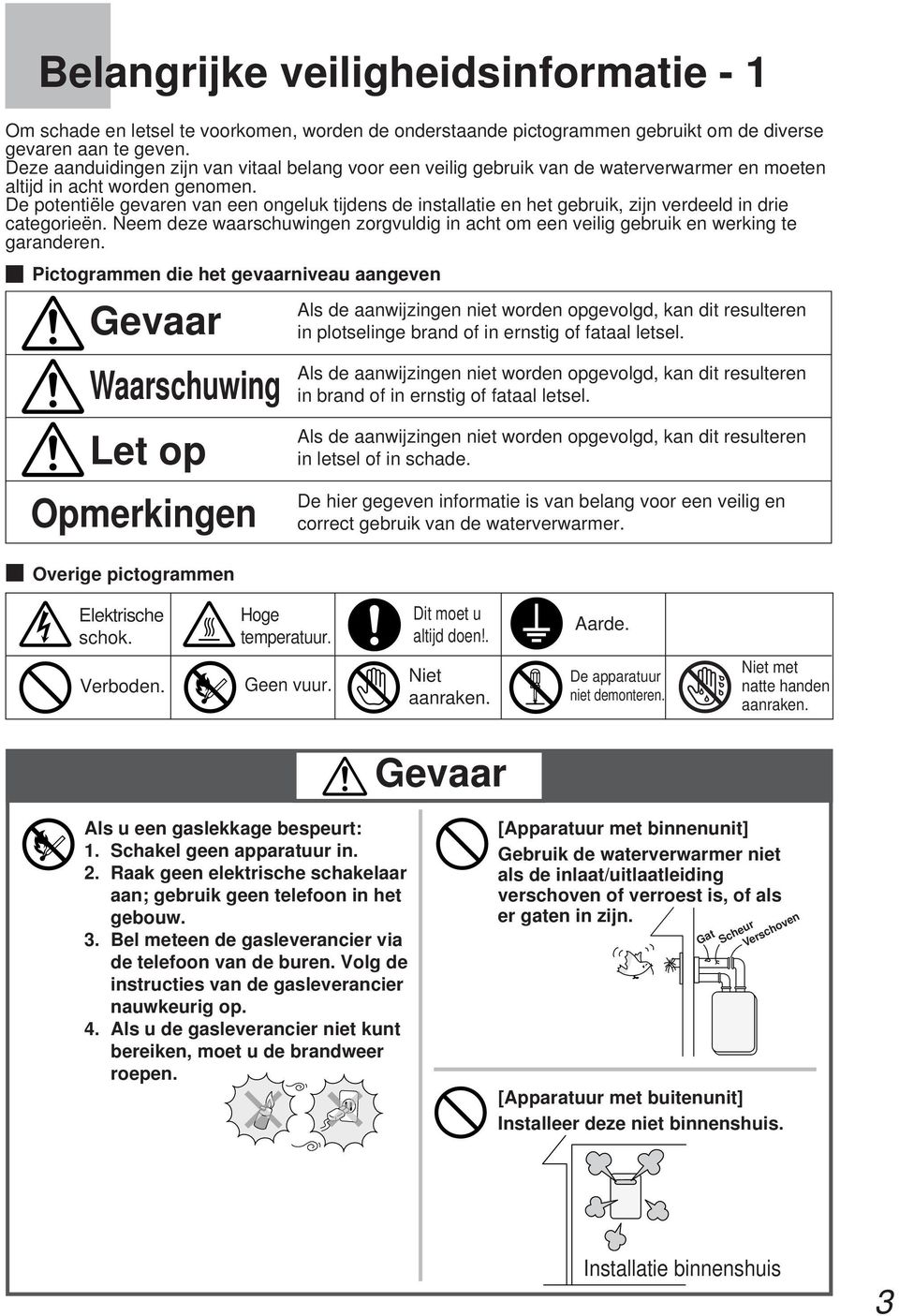 De potentiële gevaren van een ongeluk tijdens de installatie en het gebruik, zijn verdeeld in drie categorieën.