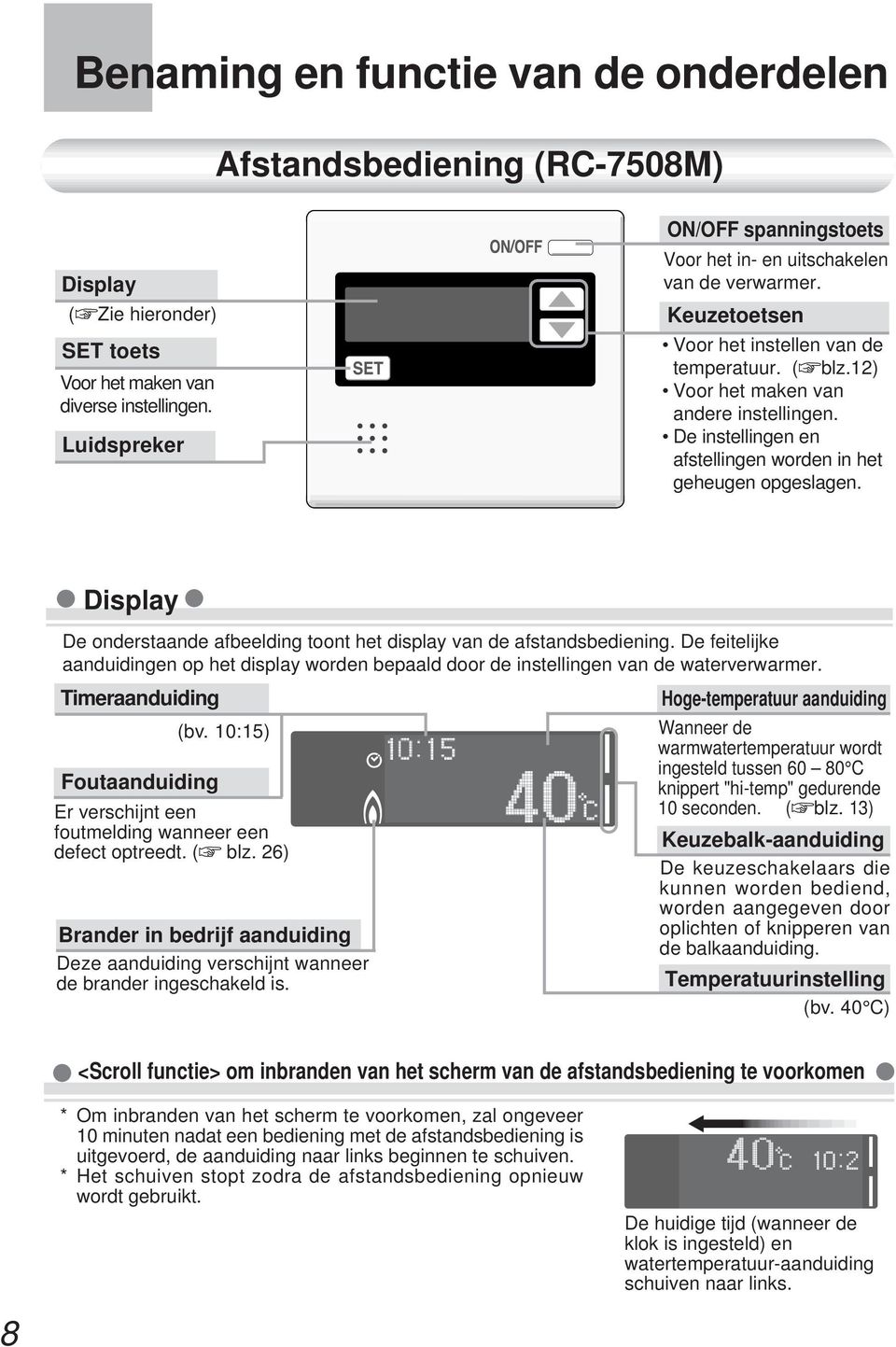 De instellingen en afstellingen worden in het geheugen opgeslagen. Display De onderstaande afbeelding toont het display van de afstandsbediening.